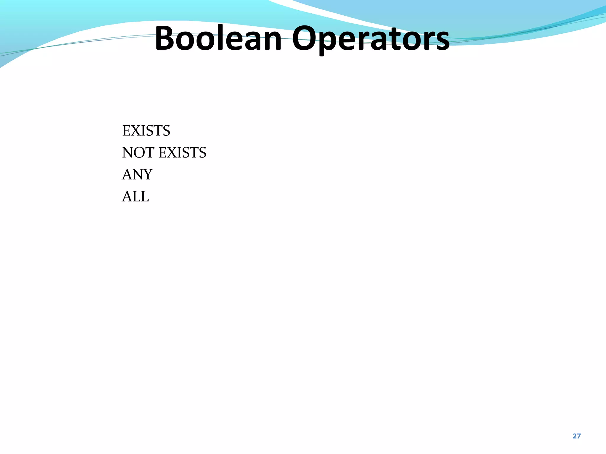 27
Boolean Operators
EXISTS
NOT EXISTS
ANY
ALL
 