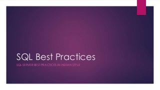 SQL Best Practices
SQL SERVER BEST PRACTICES IN INDIAN STYLE
 