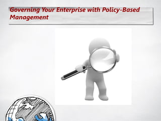 Governing Your Enterprise with Policy-Based
Management
 