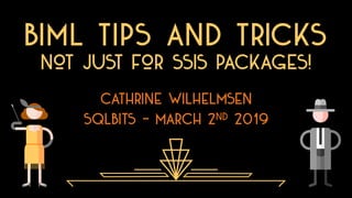Biml Tips and Tricks: Not Just for SSIS Packages! (SQLBits 2019)