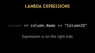© 2018 Cathrine Wilhelmsen (contact@cathrinewilhelmsen.net)
Lambda Expressions
column => column.Name == "ColumnID"
 