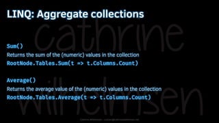 Cathrine Wilhelmsen - contact@cathrinewilhelmsen.net
LINQ: Aggregate collections
Sum()
Returns the sum of the (numeric) va...