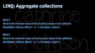 Cathrine Wilhelmsen - contact@cathrinewilhelmsen.net
LINQ: Aggregate collections
Min()
Returns the minimum value of the (n...