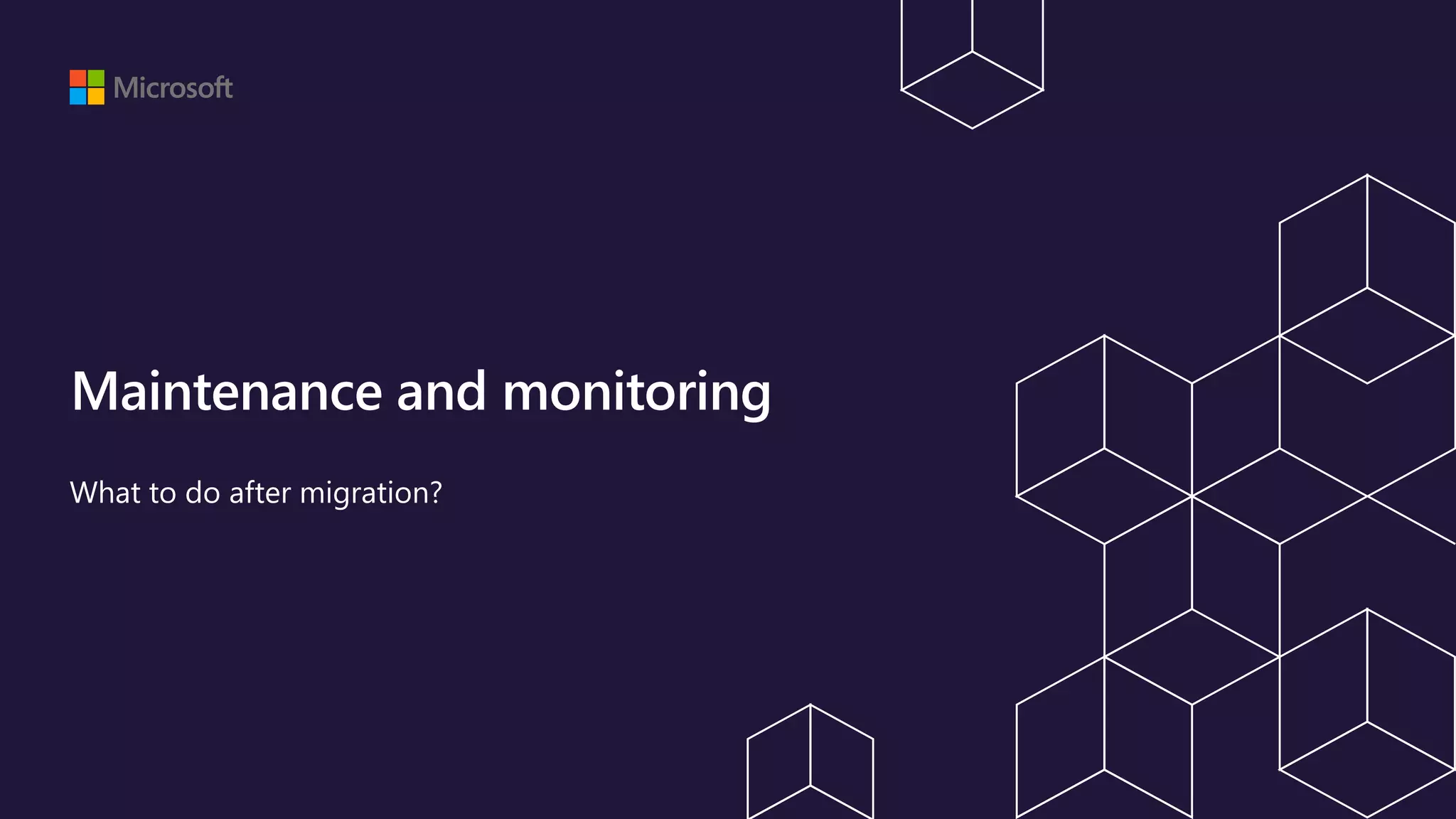 Maintenance and monitoring What to do after migration? 