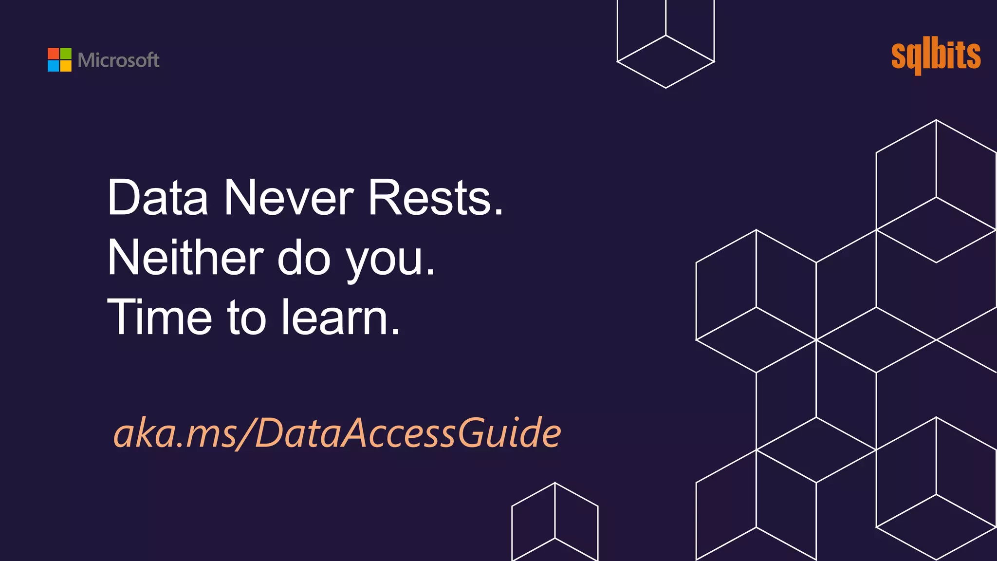 Data Never Rests. Neither do you. Time to learn. aka.ms/DataAccessGuide 