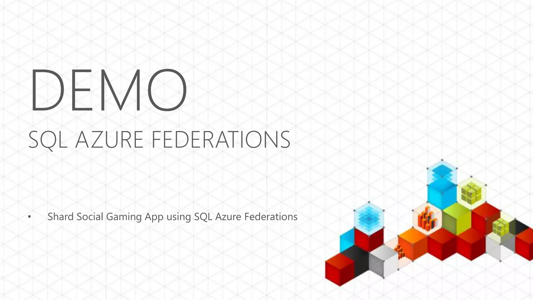 DEMO SQL AZURE FEDERATIONS • Shard Social Gaming App using SQL Azure Federations 