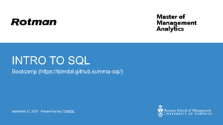 INTRO TO SQL
Bootcamp (https://tdmdal.github.io/mma-sql/)
September 21, 2020 Prepared by Jay / TDMDAL
 