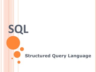 SQL
  Structured Query Language
 