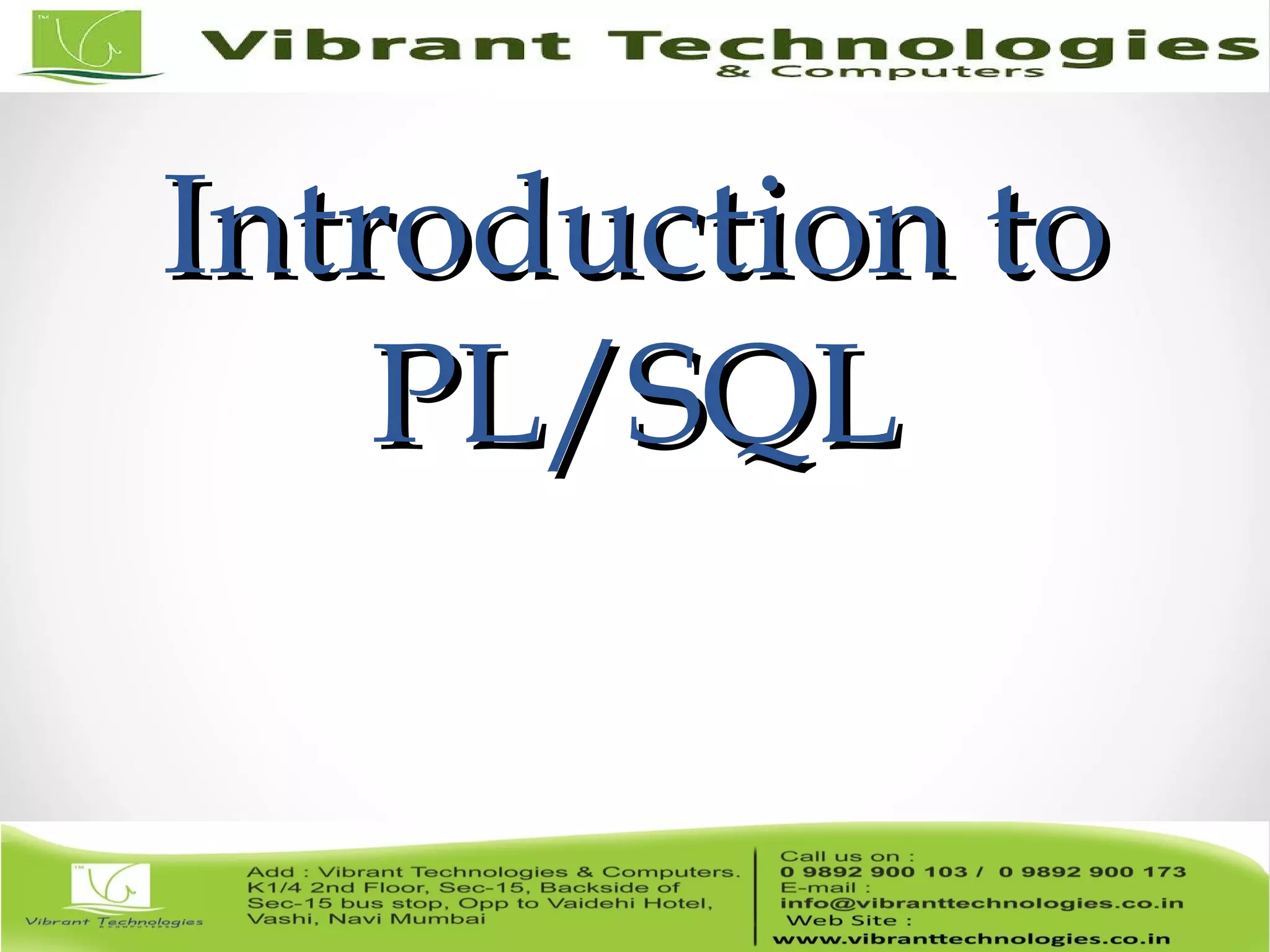 Introduction toIntroduction to
PL/SQLPL/SQL
 