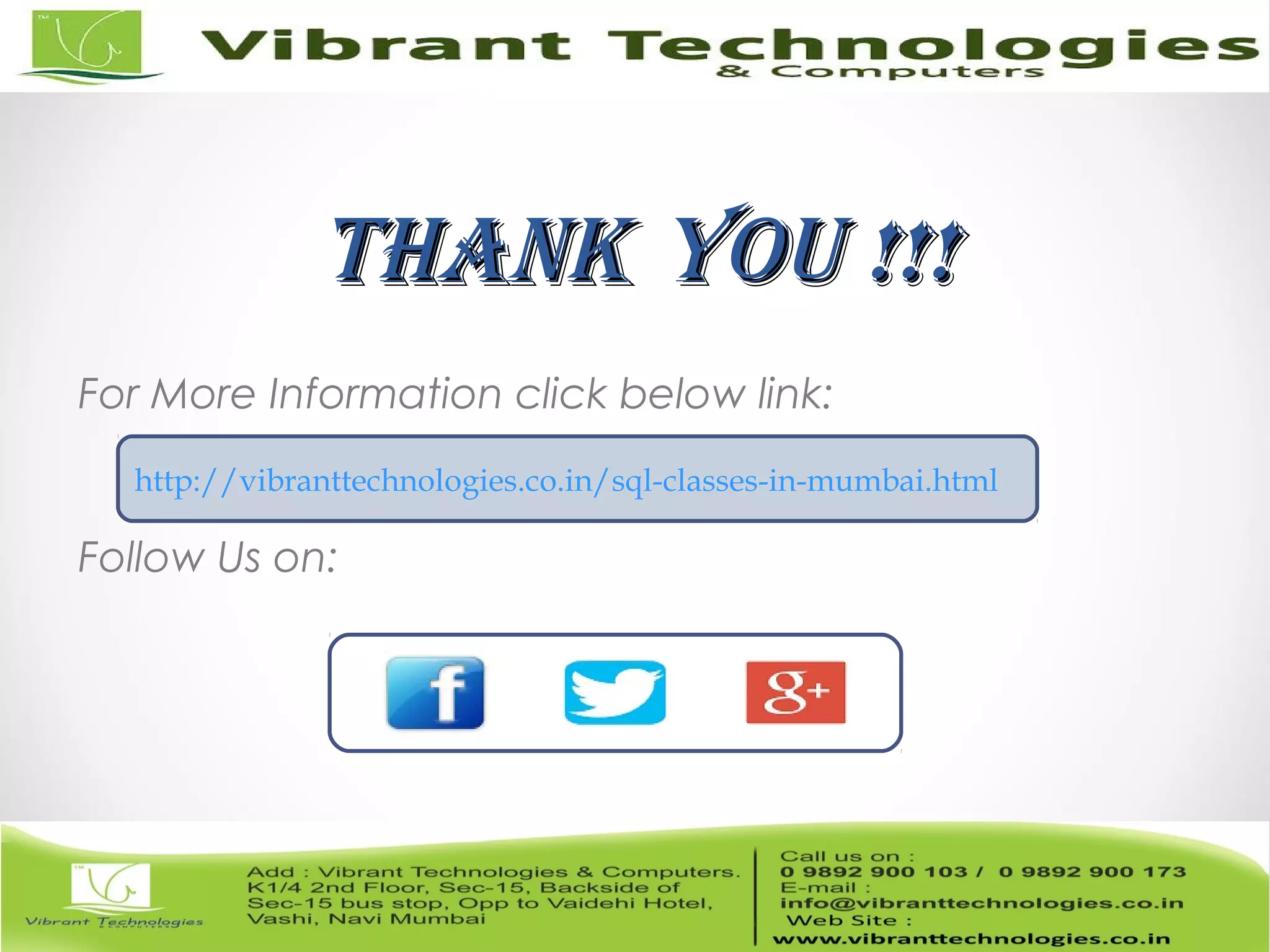 ThankThank You !!!You !!!
For More Information click below link:
Follow Us on:
http://vibranttechnologies.co.in/sql-classes-in-mumbai.html
 