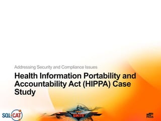 Health Information Portability and
Accountability Act (HIPPA) Case
Study
Addressing Security and Compliance Issues
 