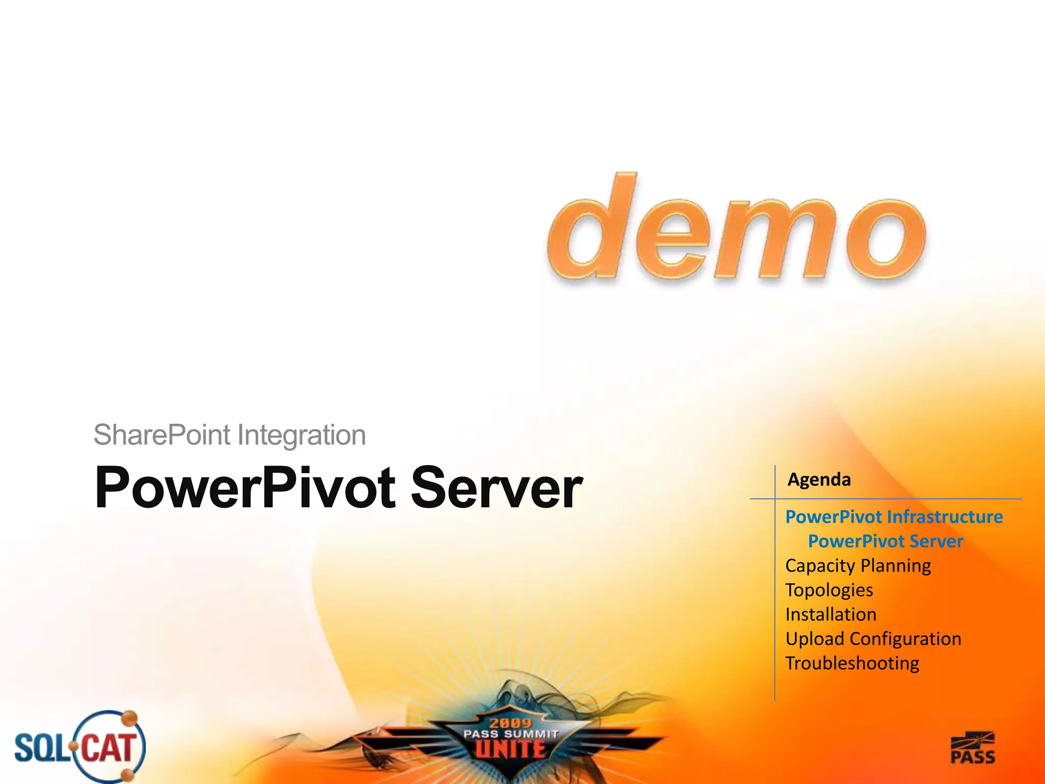 PowerPivot Server
SharePoint Integration
PowerPivot Infrastructure
PowerPivot Server
Capacity Planning
Topologies
Installation
Upload Configuration
Troubleshooting
Agenda
 