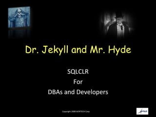 Dr. Jekyll and Mr. Hyde SQLCLR For DBAs and Developers 