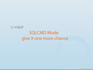 SQLCMD Mode   give it one more chance 