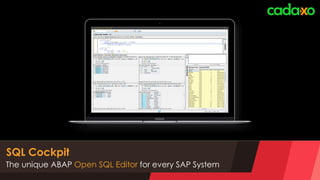 SQL Cockpit
The unique ABAP Open SQL Editor for every SAP System
 