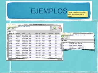 EJEMPLOS Vamos a realizar consultas sobre las tablas emple y depart 
