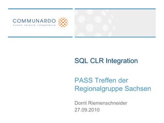 SQL CLR Integration
PASS Treffen der
Regionalgruppe Sachsen
27.09.2010
Dorrit Riemenschneider
 