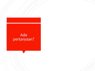 Ada
pertanyaan?
 