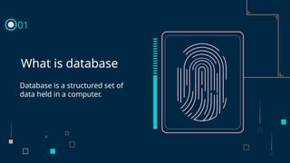 Database is a structured set of
data held in a computer.
What is database
01
 