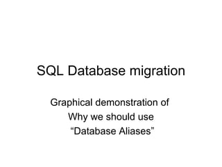 SQL Database migration Graphical demonstration of  Why we should use “Database Aliases” 