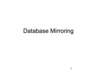 Database Mirroring




                1
 