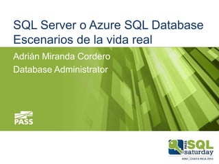 SQL Server o Azure SQL Database
Escenarios de la vida real
Adrián Miranda Cordero
Database Administrator
 