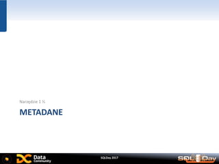 METADANE
Narzędzie 1 ½
SQLDay 2017
 