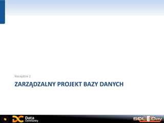 ZARZĄDZALNY PROJEKT BAZY DANYCH
Narzędzie 2
 