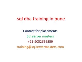 sql dba training in pune
Contact for placements
Sql server masters
+91-9052666559
training@sqlservermasters.com
 