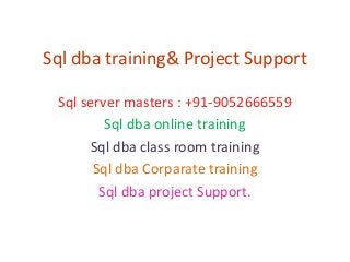 Sql dba training& Project Support
Sql server masters : +91-9052666559
Sql dba online training
Sql dba class room training
Sql dba Corparate training
Sql dba project Support.

 