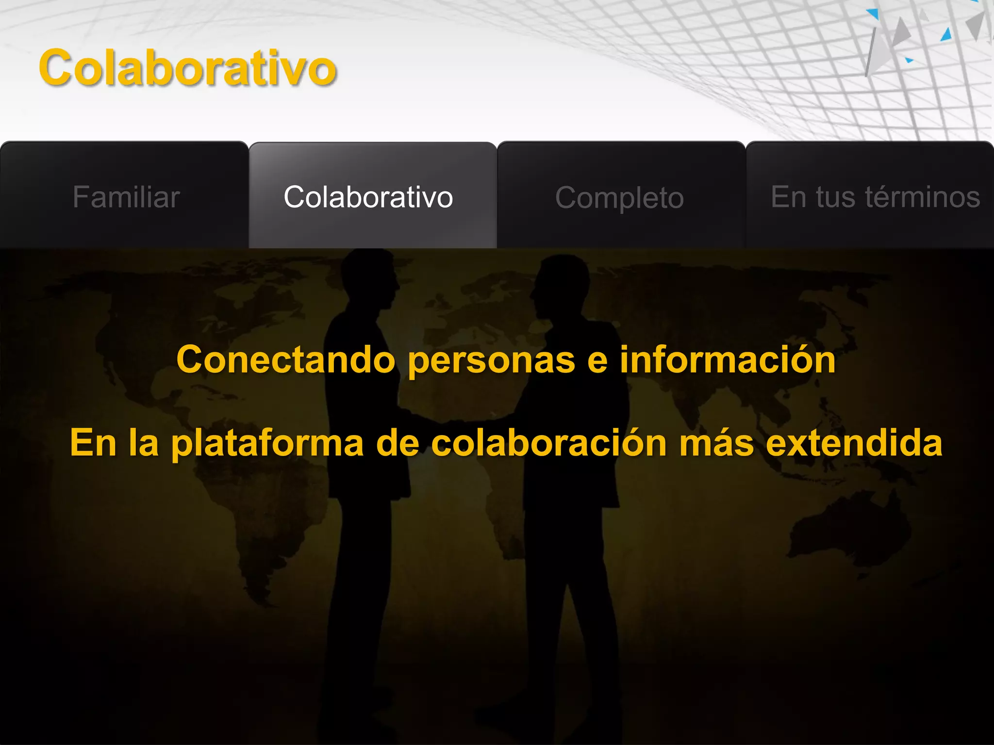 Colaborativo




      Conectando personas e información

 En la plataforma de colaboración más extendida
 