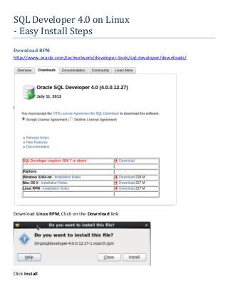 SQL Developer 4.0 on Linux
- Easy Install Steps
Download RPM
http://www.oracle.com/technetwork/developer-tools/sql-developer/downloads/
Download Linux RPM, Click on the Download link.
Click Install
 