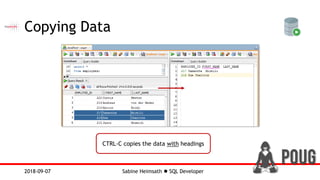 Sabine Heimsath  SQL Developer2018-09-07
Copying Data
CTRL-C copies the data with headings
 