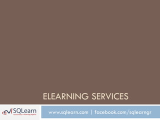 ELEARNING SERVICES
 www.sqlearn.com | facebook.com/sqlearngr
 