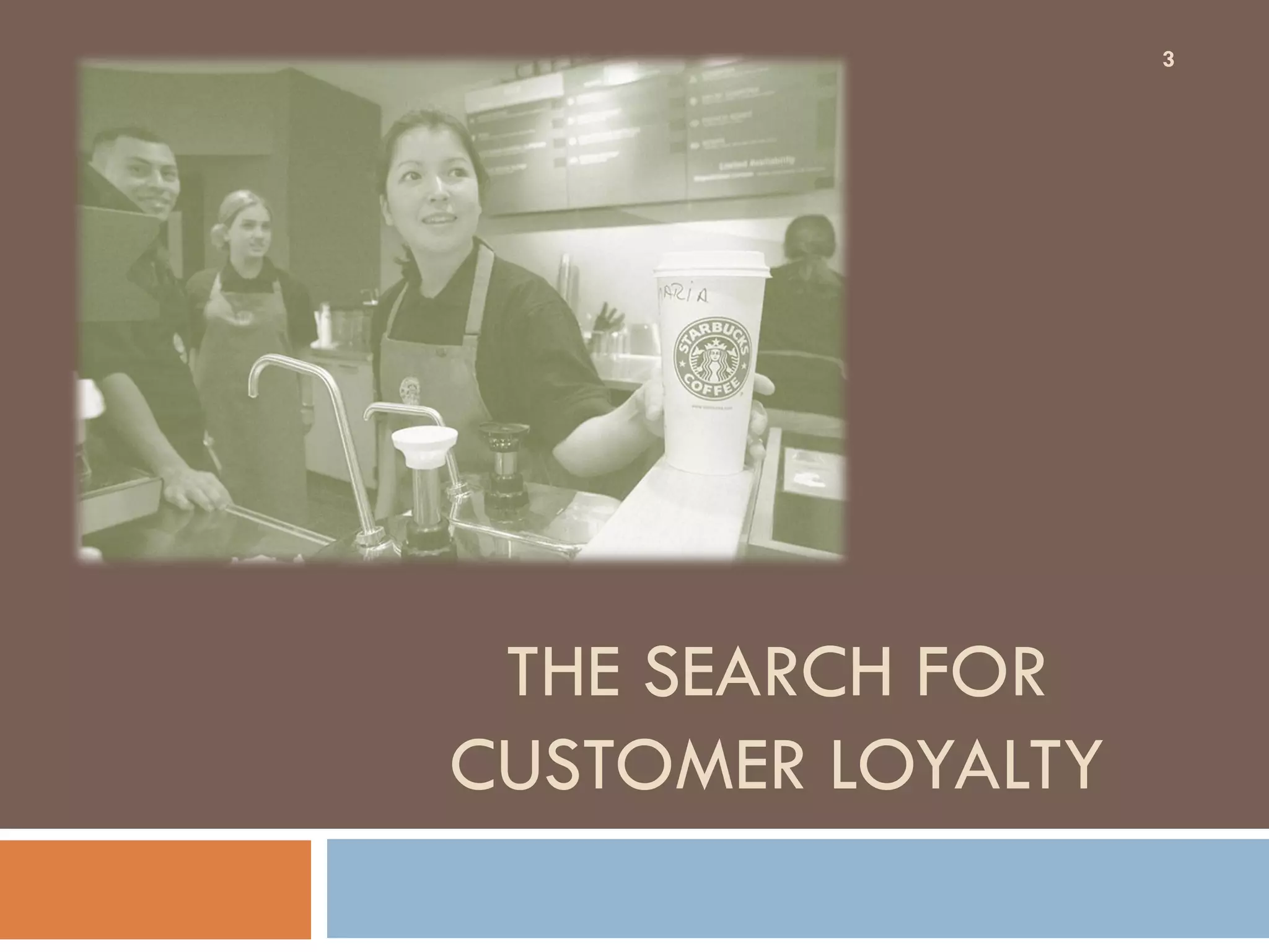 3




 THE SEARCH FOR
CUSTOMER LOYALTY
 