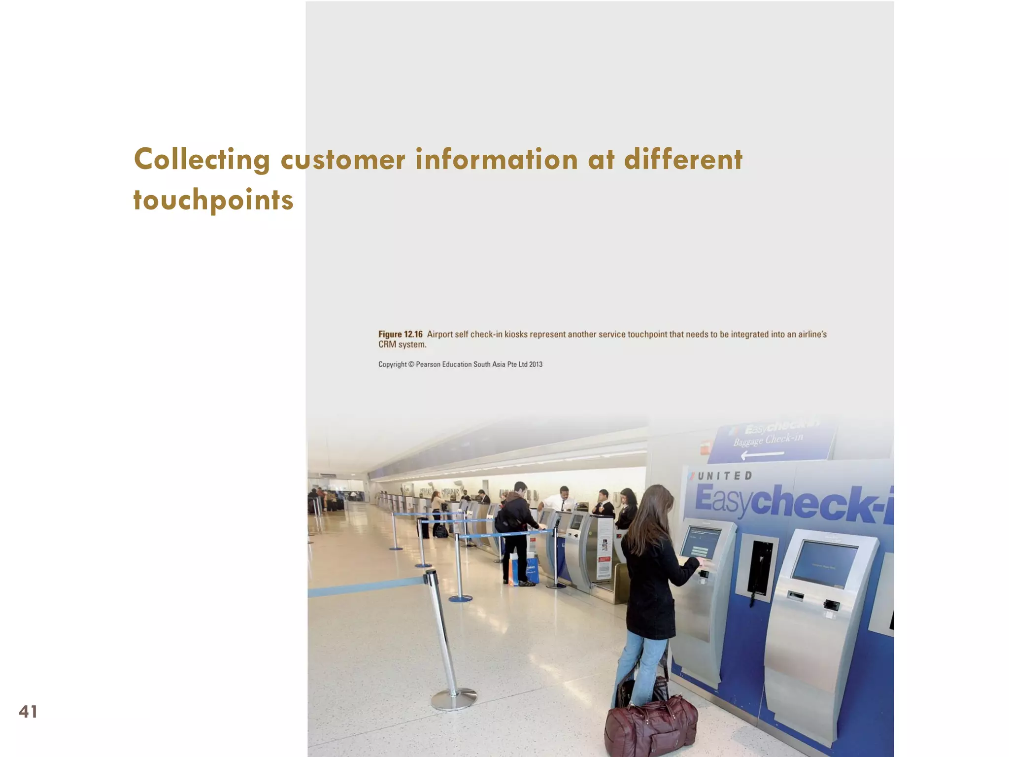 Collecting customer information at different
     touchpoints




41
 