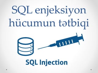 SQL enjeksiyon
hücumun tətbiqi
 