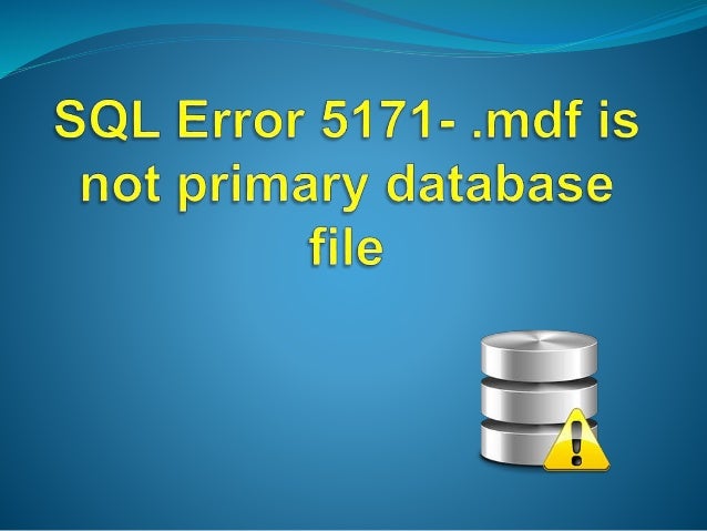 sql-error-5171-mdf-is-not-primary-database-file-1-638.jpg