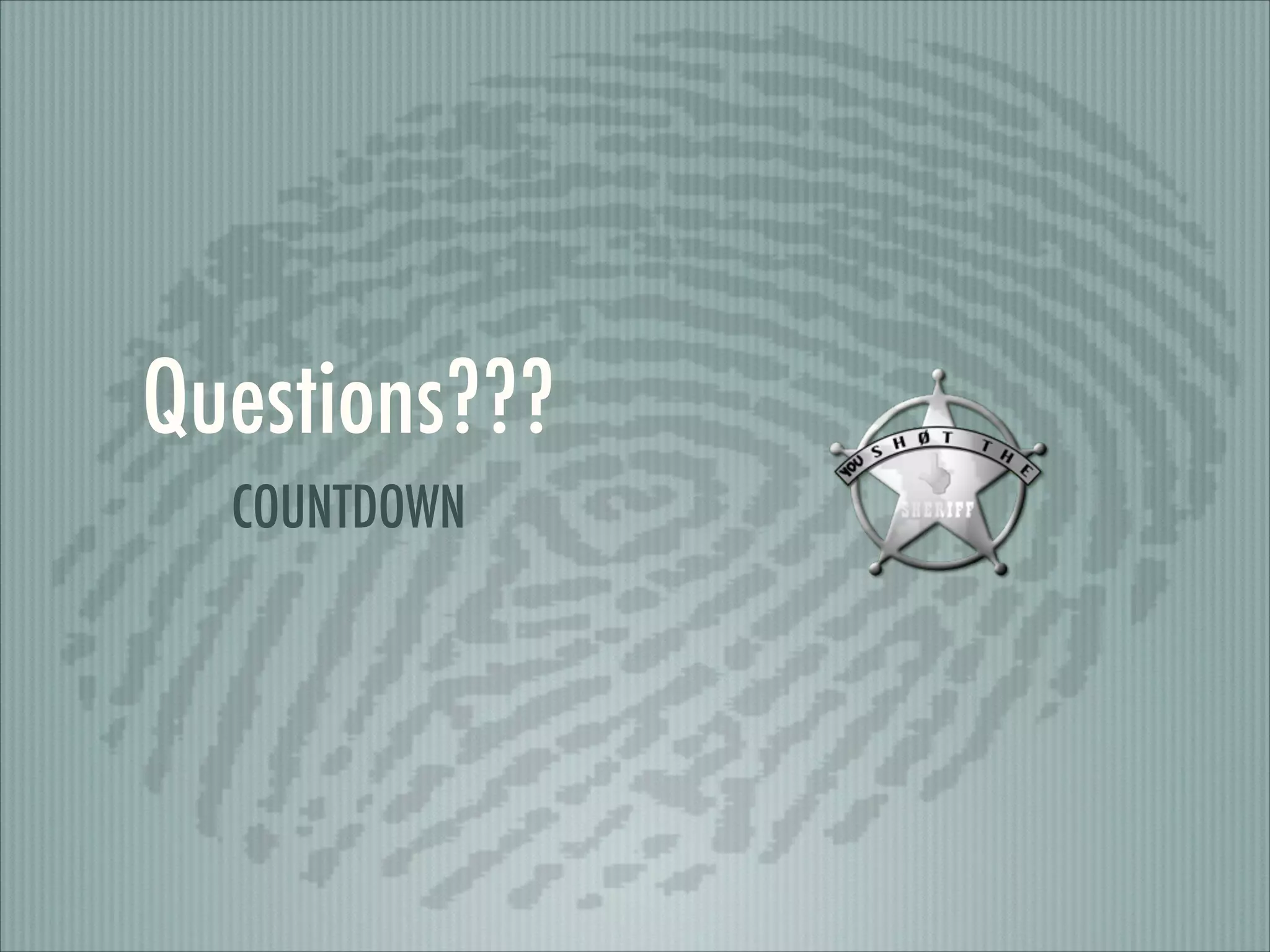 Questions???
COUNTDOWN

 