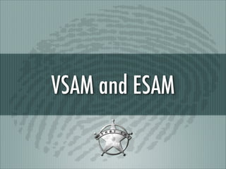 VSAM and ESAM

 