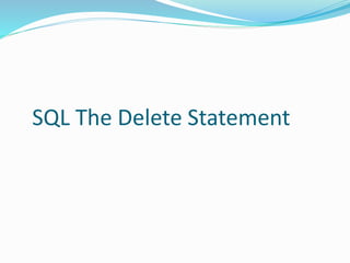 SQL The Delete Statement
 