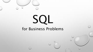 SQL
for Business Problems
 