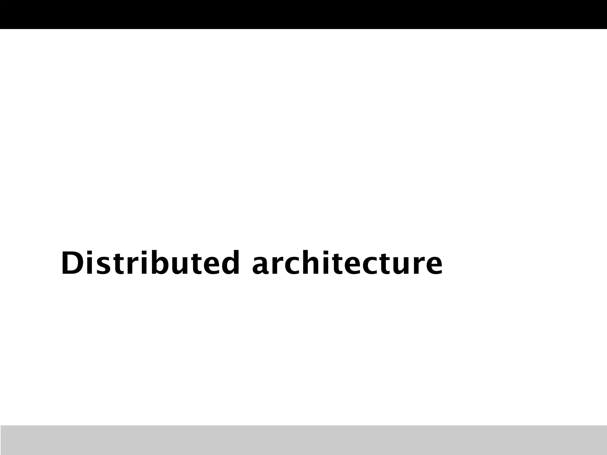 Distributed architecture 
 