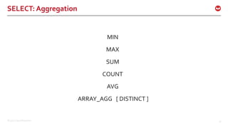 ©2017 Couchbase Inc. 31
SELECT: Aggregation
MIN
MAX
SUM
COUNT
AVG
ARRAY_AGG [ DISTINCT ]
 