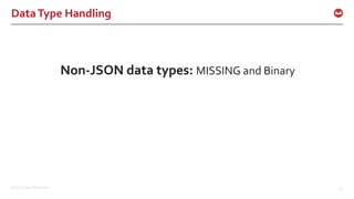 ©2017 Couchbase Inc. 52
DataType Handling
Non-JSON data types: MISSING and Binary
 