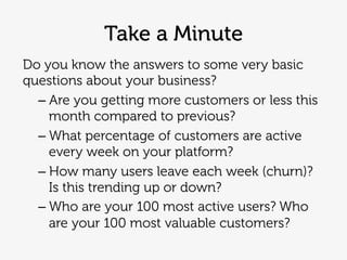Do you know the answers to some very basic
questions about your business?
– Are you getting more customers or less this
mo...