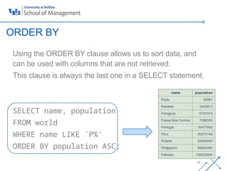 ‘-
19
Using the ORDER BY clause allows us to sort data, and
can be used with columns that are not retrieved.
This clause is always the last one in a SELECT statement.
SELECT name, population
FROM world
WHERE name LIKE 'P%'
ORDER BY population ASC;
ORDER BY
 