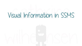 Visual Information in SSMS
 