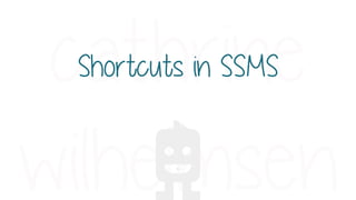 Shortcuts in SSMS
 