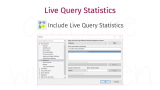 Live Query Statistics
Include Live Query Statistics
 